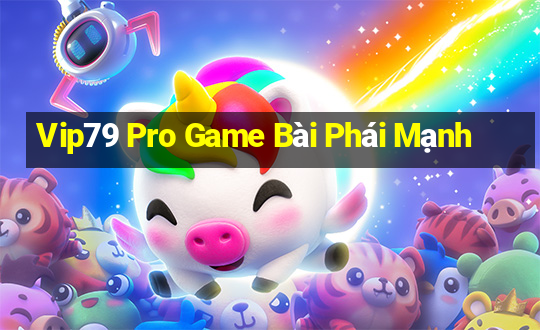 Vip79 Pro Game Bài Phái Mạnh