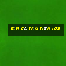 bắn cá tiểu tiên ios