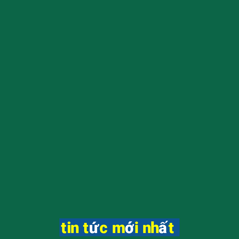 tin tức mới nhất