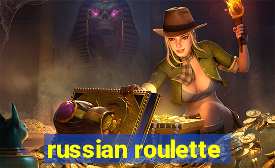 russian roulette