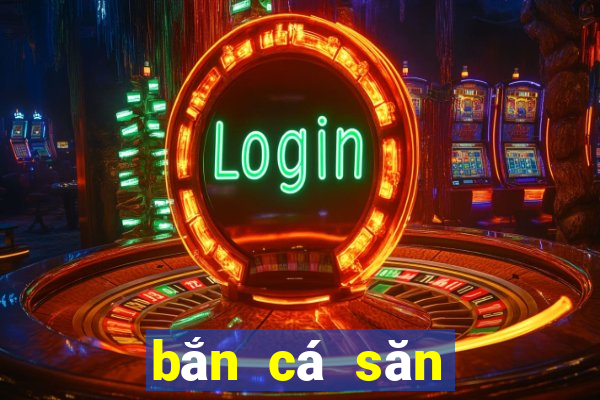 bắn cá săn thưởng 2018