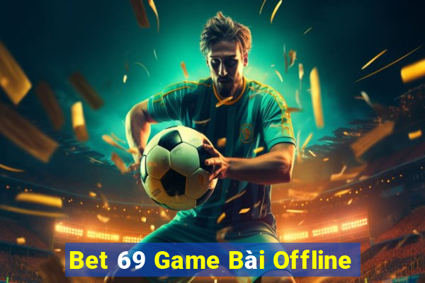 Bet 69 Game Bài Offline