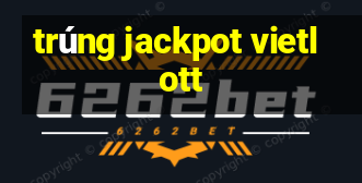 trúng jackpot vietlott