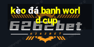 kèo đá banh world cup