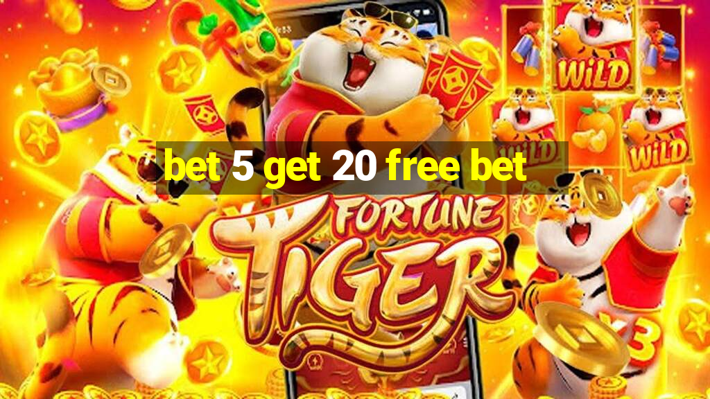 bet 5 get 20 free bet