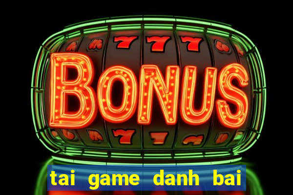 tai game danh bai may tinh