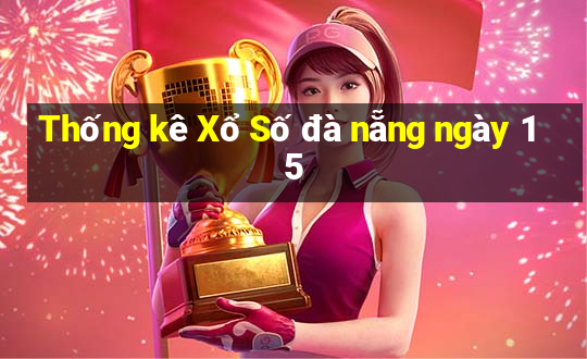 Thống kê Xổ Số đà nẵng ngày 15