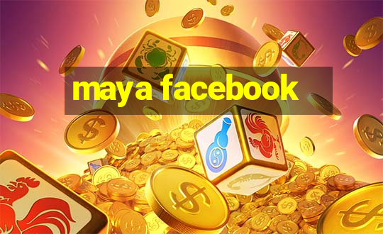 maya facebook