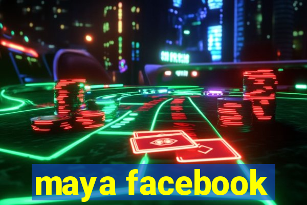 maya facebook