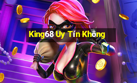 King68 Uy Tín Không