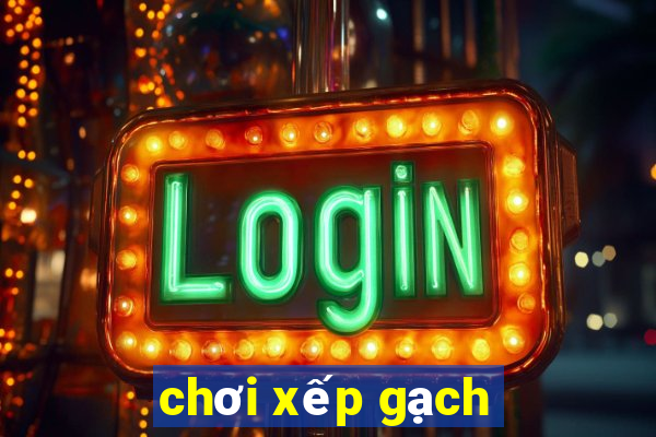 chơi xếp gạch