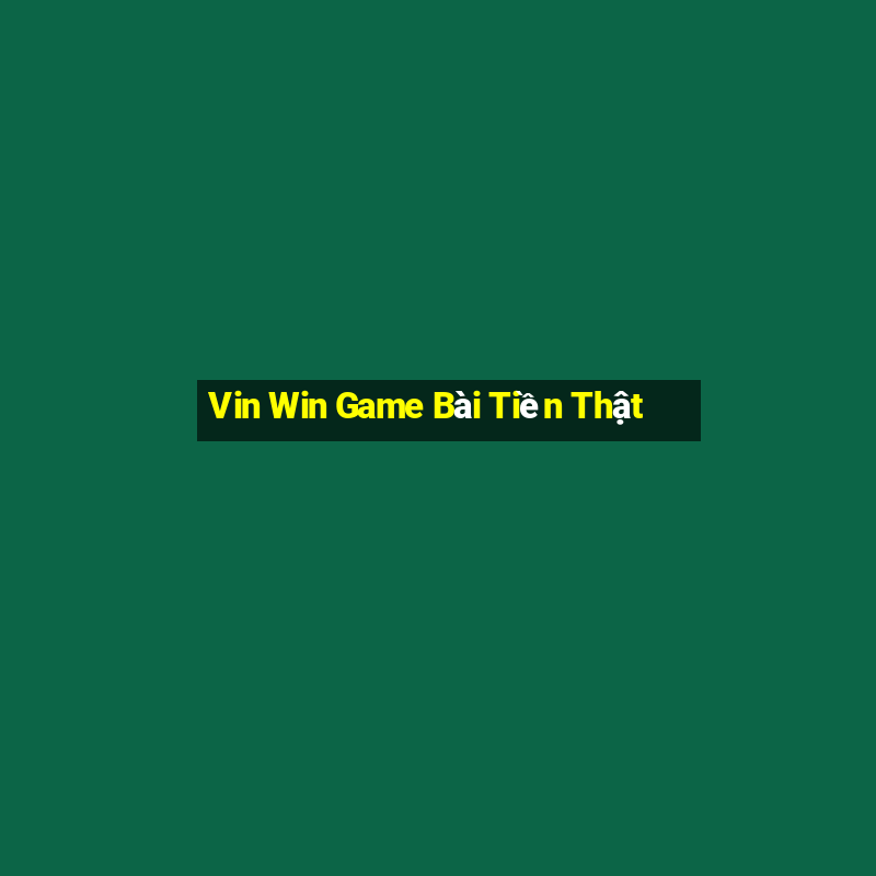 Vin Win Game Bài Tiền Thật