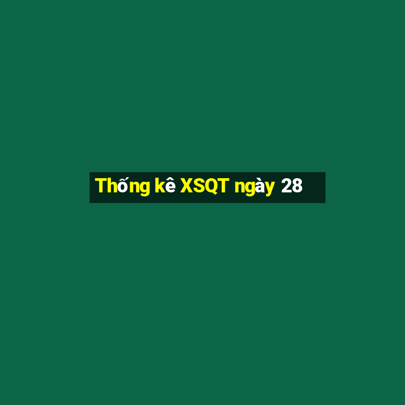 Thống kê XSQT ngày 28