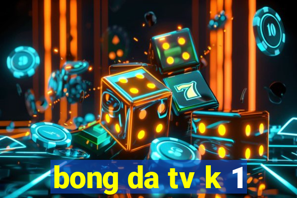 bong da tv k 1