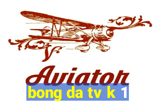 bong da tv k 1