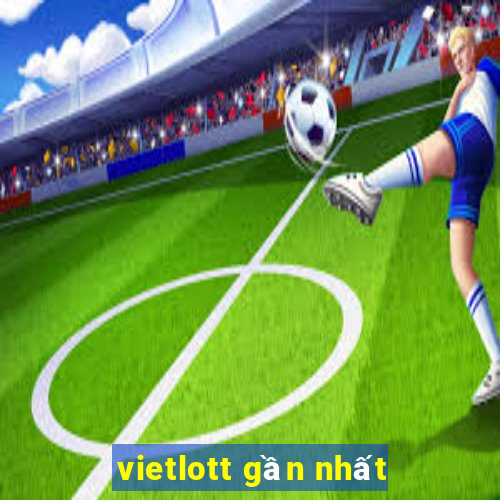 vietlott gần nhất