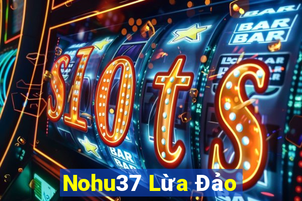 Nohu37 Lừa Đảo