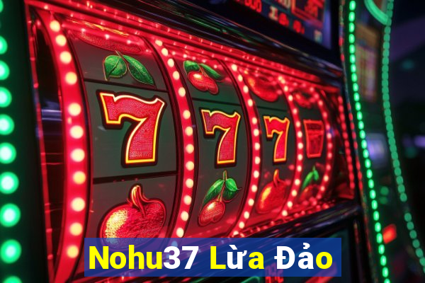 Nohu37 Lừa Đảo