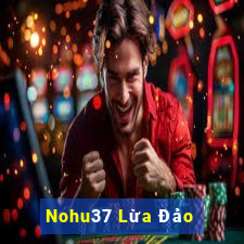 Nohu37 Lừa Đảo