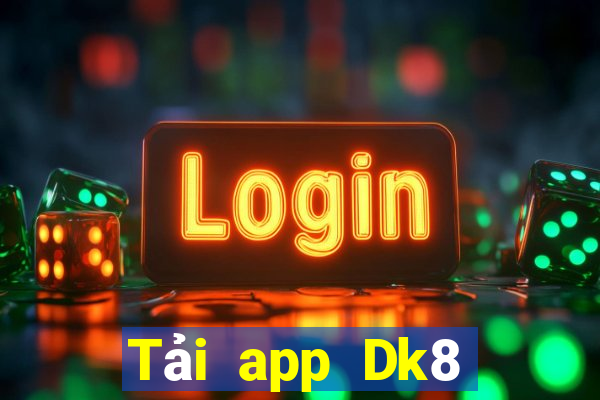 Tải app Dk8 Nhận 299k