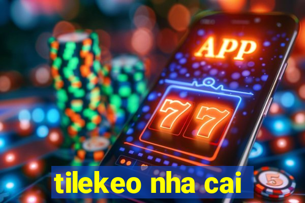 tilekeo nha cai