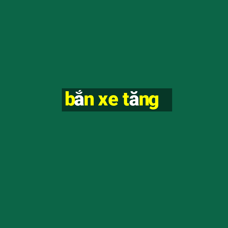 bắn xe tăng