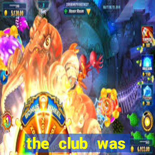 the club was making great