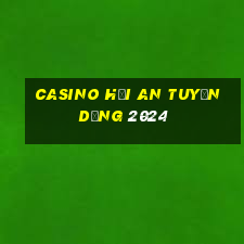 casino hội an tuyển dụng 2024