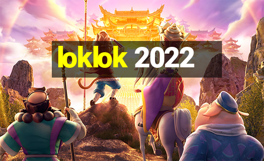 loklok 2022