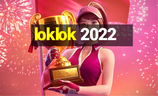 loklok 2022