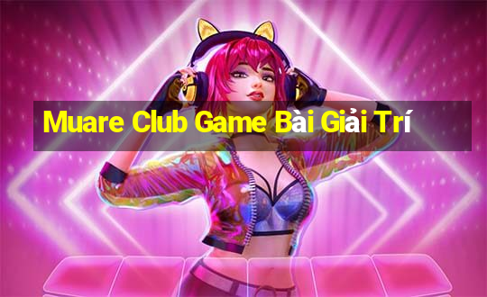 Muare Club Game Bài Giải Trí