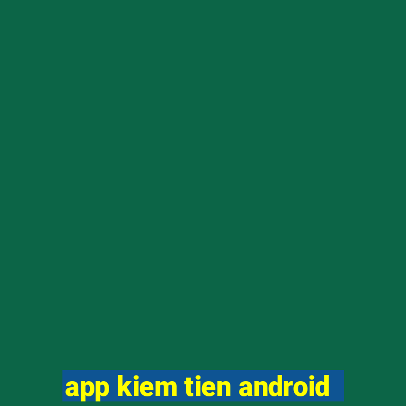 app kiem tien android