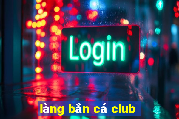 làng bắn cá club