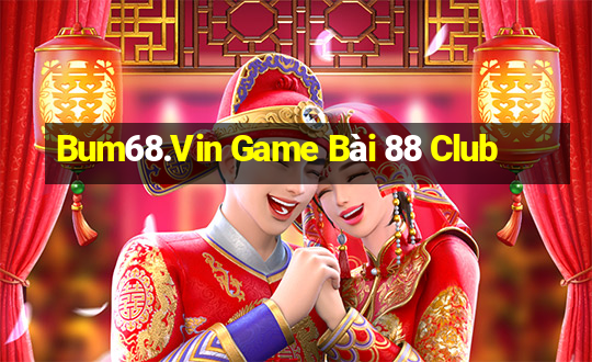 Bum68.Vin Game Bài 88 Club