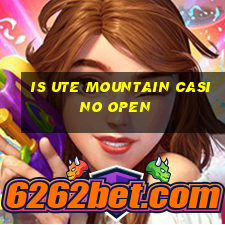 is ute mountain casino open