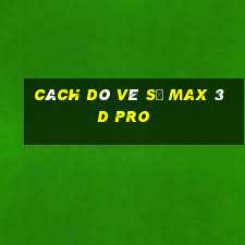 cách dò vé số max 3d pro