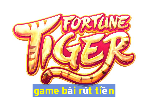 game bài rút tiền