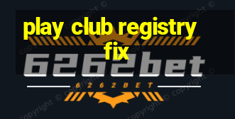 play club registry fix