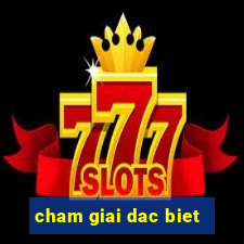 cham giai dac biet