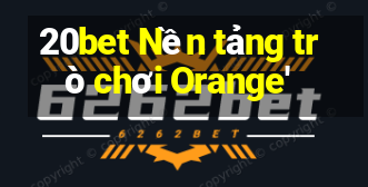 20bet Nền tảng trò chơi Orange'