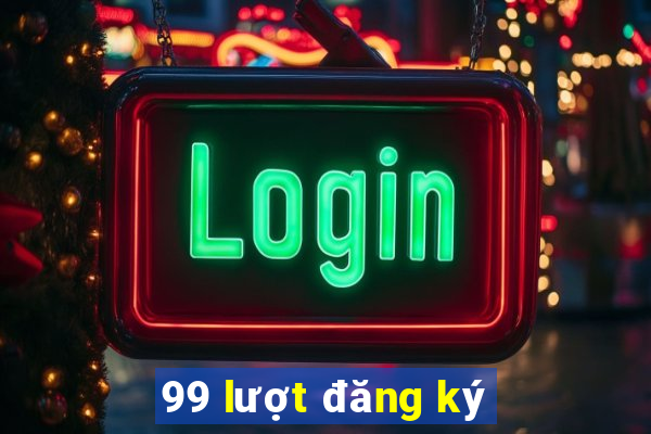 99 lượt đăng ký