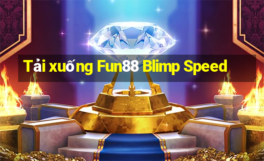 Tải xuống Fun88 Blimp Speed