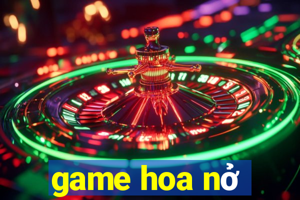 game hoa nở