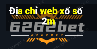 Địa chỉ web xổ số 2m