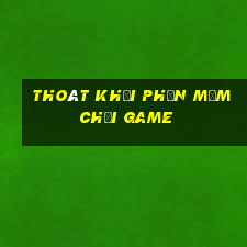 Thoát khỏi phần mềm chơi game