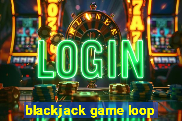 blackjack game loop