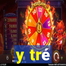 y tré