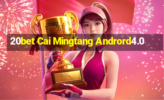 20bet Cai Mingtang Andrord4.0