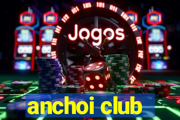 anchoi club