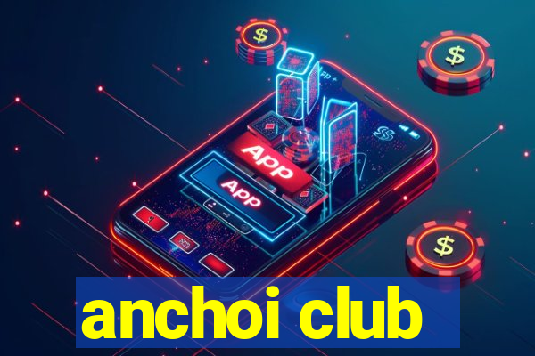 anchoi club